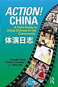 Action! China : A Field Guide to Using Chinese in the Community (Paperback)