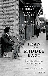 Iran in the Middle East : Transnational Encounters and Social History (Paperback)
