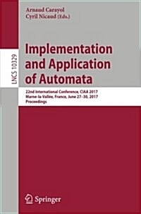 Implementation and Application of Automata: 22nd International Conference, Ciaa 2017, Marne-La-Vall?, France, June 27-30, 2017, Proceedings (Paperback, 2017)