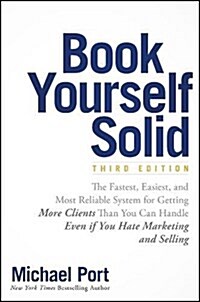 Book Yourself Solid: The Fastest, Easiest, and Most Reliable System for Getting More Clients Than You Can Handle Even If You Hate Marketing (Paperback, 3)