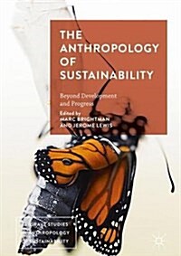 The Anthropology of Sustainability : Beyond Development and Progress (Hardcover, 1st ed. 2017)