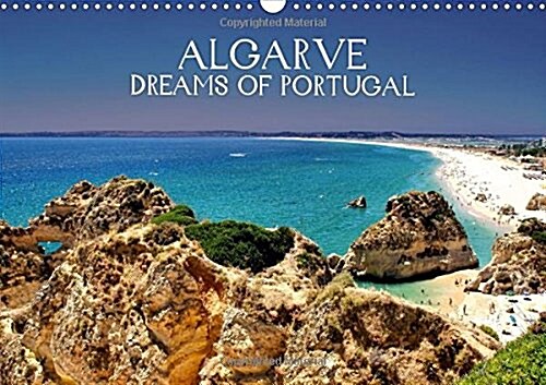 Algarve Dreams of Portugal 2018 : Known Und Hidden Places Along the Southernmost Region of Mainland Portugal. (Calendar, 3 ed)