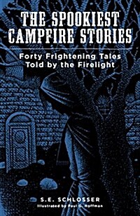 The Spookiest Campfire Stories: Forty Frightening Tales Told by the Firelight (Paperback)