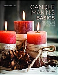 Candle Making Basics: All the Skills and Tools You Need to Get Started (Paperback, 2)