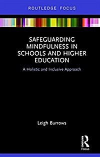 Safeguarding Mindfulness in Schools and Higher Education : A Holistic and Inclusive Approach (Hardcover)