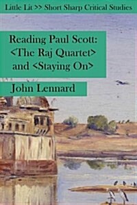 Reading Paul Scott : The Raj Quartet and Staying on (Paperback)