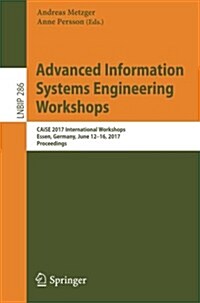 Advanced Information Systems Engineering Workshops: Caise 2017 International Workshops, Essen, Germany, June 12-16, 2017, Proceedings (Paperback, 2017)