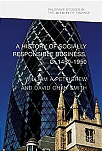 A History of Socially Responsible Business, C.1600-1950 (Hardcover, 2017)