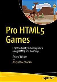 Pro Html5 Games: Learn to Build Your Own Games Using Html5 and JavaScript (Paperback, 2)