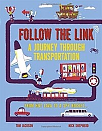 Follow the Link: A Journey Through Transportation : From Spider Silk to Spy Rocket (Hardcover)