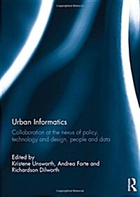 Urban Informatics : Collaboration at the Nexus of Policy, Technology and Design, People and Data (Paperback)