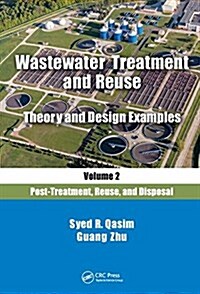 Wastewater Treatment and Reuse Theory and Design Examples, Volume 2: : Post-Treatment, Reuse, and Disposal (Hardcover)