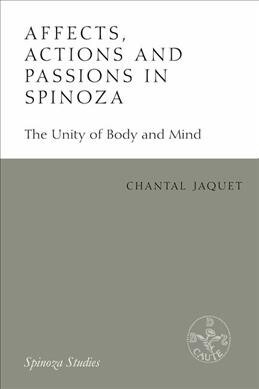 Affects, Actions and Passions in Spinoza : The Unity of Body and Mind (Paperback)