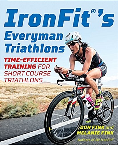 Ironfits Everyman Triathlons: Time-Efficient Training for Short Course Triathlons (Paperback)