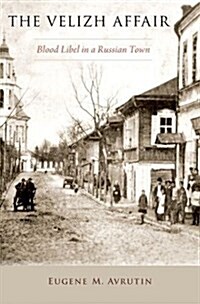 The Velizh Affair: Blood Libel in a Russian Town (Hardcover)