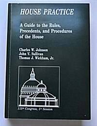 House Practice: A Guide to the Rules, Precedents, and Procedures of the House (Paperback)
