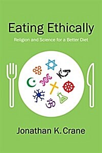 Eating Ethically: Religion and Science for a Better Diet (Hardcover)