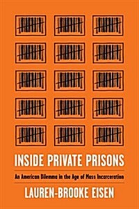 Inside Private Prisons: An American Dilemma in the Age of Mass Incarceration (Hardcover)