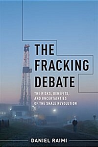 The Fracking Debate: The Risks, Benefits, and Uncertainties of the Shale Revolution (Hardcover)