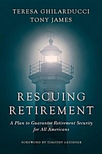 Rescuing Retirement: A Plan to Guarantee Retirement Security for All Americans (Hardcover)