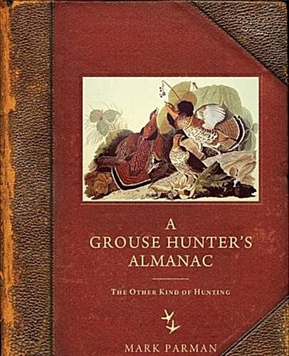 A Grouse Hunters Almanac: The Other Kind of Hunting (Paperback)