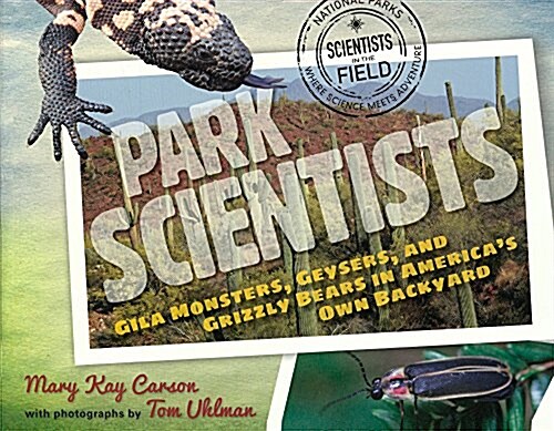 Park Scientists: Gila Monsters, Geysers, and Grizzly Bears in Americas Own Back (Prebound, Bound for Schoo)