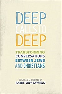 Deep Calls to Deep : Transforming Conversations Between Jews and Christians (Paperback)