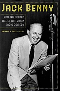 Jack Benny and the Golden Age of American Radio Comedy (Paperback)