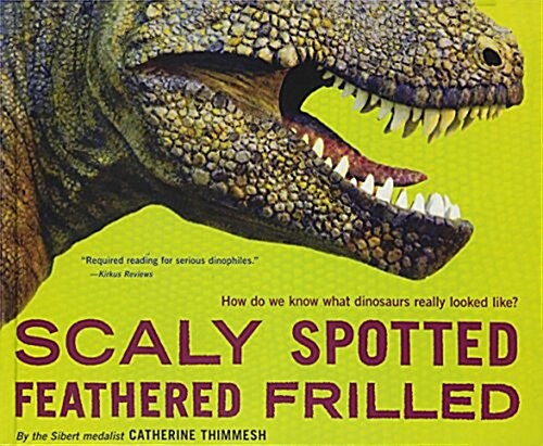 Scaly Spotted Feathered Frilled: How Do We Know What Dinosaurs Really Looked Like? (Prebound, Bound for Schoo)