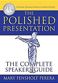 The Polished Presentation: The Complete Speakers Guide (Paperback)