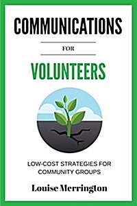 Communications for Volunteers: Low-Cost Strategies for Community Groups (Paperback)