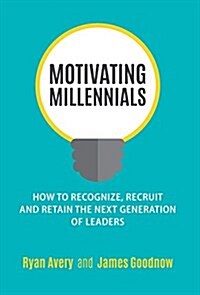Motivating Millennials: How to Recognize, Recruit and Retain the Next Generation of Leaders (Hardcover)