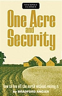 One Acre and Security: How to Live Off the Earth Without Ruining It (Paperback)