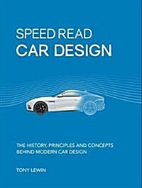 Speed Read Car Design: The History, Principles and Concepts Behind Modern Car Design (Paperback)