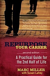 Repurpose Your Career: A Practical Guide for the 2nd Half of Life (Paperback)