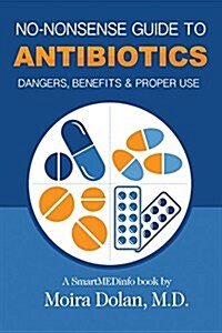 No-Nonsense Guide to Antibiotics: Dangers, Benefits & Proper Use (Paperback)