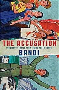 The Accusation: Forbidden Stories from Inside North Korea (Paperback)