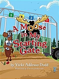 A Moose in My Starting Gate (Hardcover)