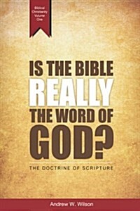 Is the Bible Really the Word of God?: The Doctrine of Scripture (Paperback)