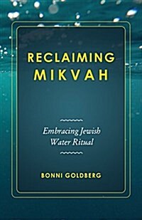 Reclaiming Mikvah: Embracing Jewish Water Ritual (Paperback)