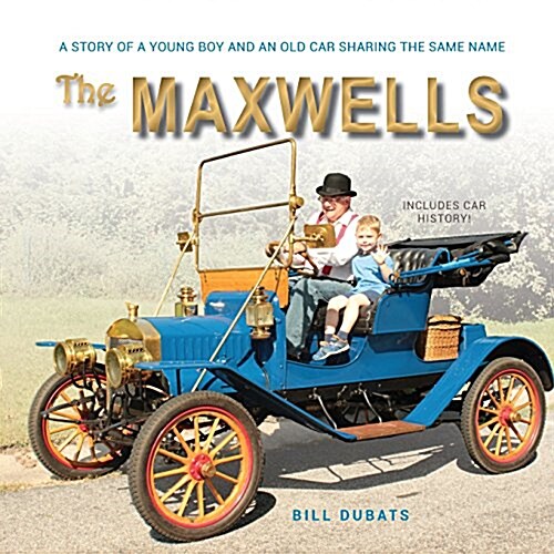 The Maxwells: A Story of a Young Boy and an Old Car Sharing the Same Name (Paperback)