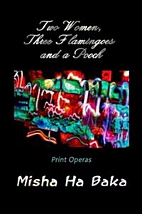 Two Women, Three Flamingoes and a Pooch: Print Operas (Paperback)