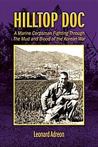 Hilltop Doc: A Marine Corpsman Fighting Through the Mud and Blood of the Korean War (Paperback)