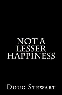 Not a Lesser Happiness (Paperback)