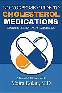 No-Nonsense Guide to Cholesterol Medications: Informed Consent and Statin Drugs (Paperback)