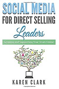 Social Media for Direct Selling Leaders: Growing and Supporting Your Team Online (Paperback)