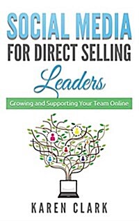 Social Media for Direct Selling Leaders: Growing and Supporting Your Team Online (Hardcover)