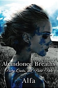 Abandoned Breaths: Poetry, Quotes, and Poetic Prose (Paperback)