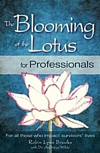 The Blooming of the Lotus for Professionals: For All Those Who Impact Survivors Lives (Paperback)