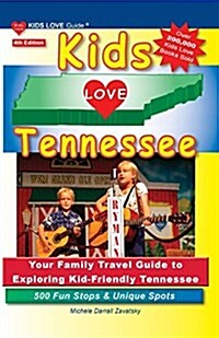 Kids Love Tennessee, 4th Edition: Your Family Travel Guide to Exploring Kid-Friendly Tennessee. 500 Fun Stops & Unique Spots (Paperback, 4, Updated)